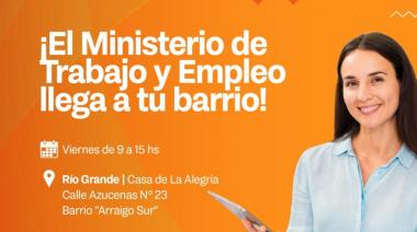 El Ministerio de Trabajo y Empleo ofrecerá atención todos los viernes en la Casa de la alegría en Río Grande