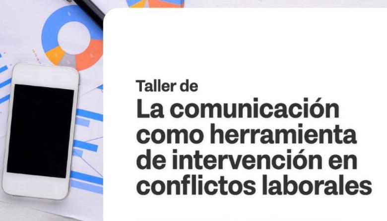 SE REALIZARÁ UNA NUEVA EDICIÓN DEL TALLER SOBRE COMUNICACIÓN Y RESOLUCIÓN DE CONFLICTOS LABORALES