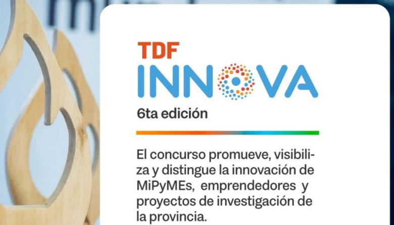 TIERRA DEL FUEGO LANZA LA 6° EDICIÓN DE TDF INNOVA PARA IMPULSAR EL DESARROLLO DE EMPRENDIMIENTOS INNOVADORES