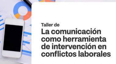 SE REALIZARÁ UNA NUEVA EDICIÓN DEL TALLER SOBRE COMUNICACIÓN Y RESOLUCIÓN DE CONFLICTOS LABORALES