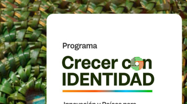 GOBIERNO LANZÓ LAS INSCRIPCIONES AL PROGRAMA “CRECER CON IDENTIDAD: INNOVACIÓN Y RAÍCES PARA EL DESARROLLO LOCAL”