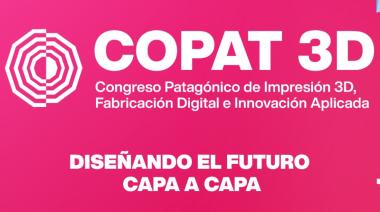 TIERRA DEL FUEGO ANUNCIÓ COPAT 3D: EL CONGRESO PATAGÓNICO DE IMPRESIÓN 3D, FABRICACIÓN DIGITAL E INNOVACIÓN APLICADA