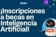 ABRIERON LAS INSCRIPCIONES A BECAS PARA FORMACIÓN EN INTELIGENCIA ARTIFICIAL APLICADA