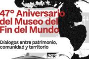 EL MUSEO DEL FIN DEL MUNDO CELEBRA SU 47° ANIVERSARIO CON UNA JORNADA DE DIÁLOGO Y PUERTAS ABIERTAS
