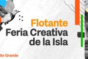 LLEGA LA 10° EDICIÓN DE “FLOTANTE” LA FERIA CREATIVA DE LA ISLA